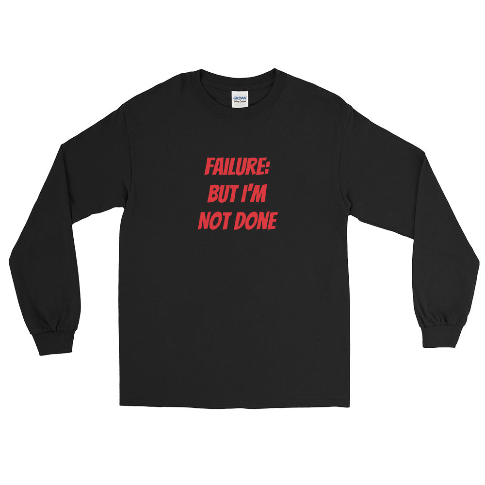 Failure But Not Done Unisex Long Sleeve Shirt