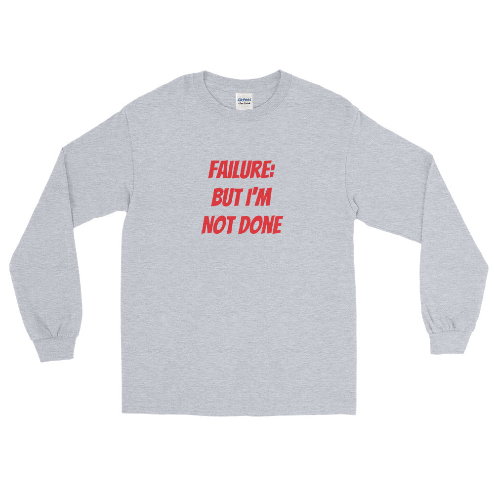 Failure But Not Done Unisex Long Sleeve Shirt