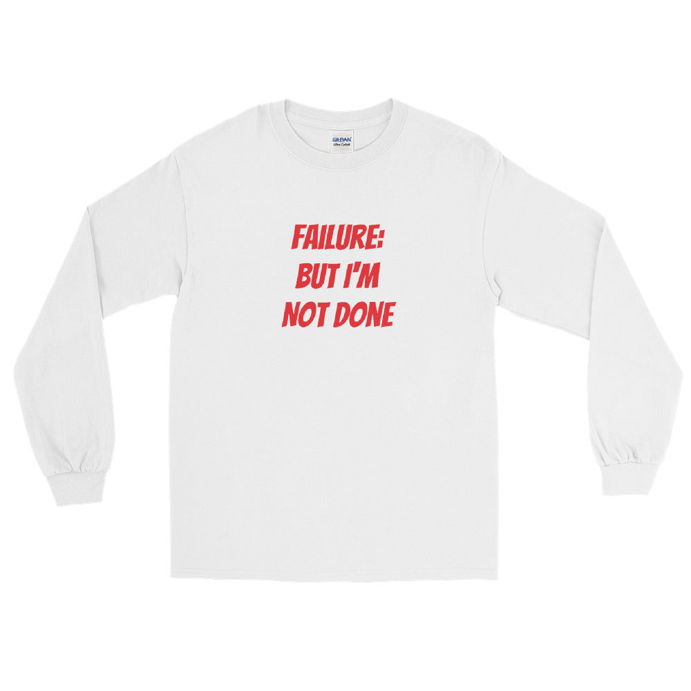 Failure But Not Done Unisex Long Sleeve Shirt