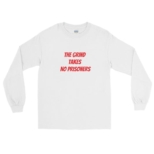 The Grind Takes No Prisoners Unisex Long Sleeve Shirt