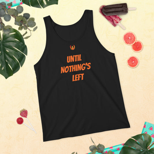 Until Nothing's Left Unisex Tank Top